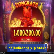 calculadora vip stake